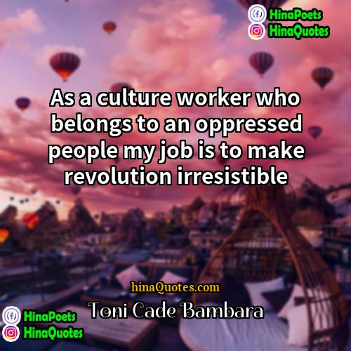 Toni Cade Bambara Quotes | As a culture worker who belongs to